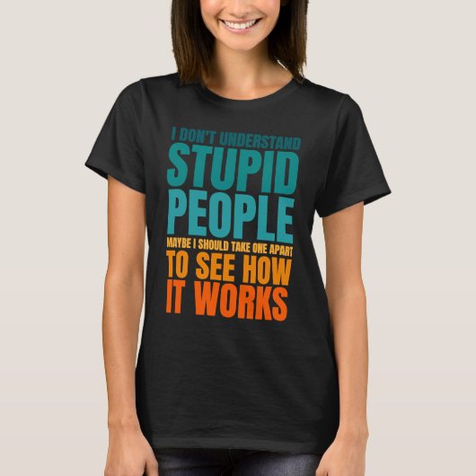 I Don't Understand Stupid People Funny Saying Retr T-shirt (Voorkant)