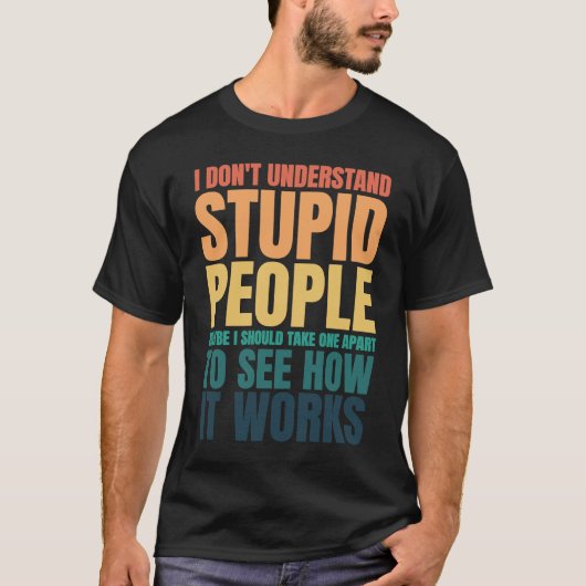 I Don't Understand Stupid People Funny Saying Retr T-shirt (Voorkant)