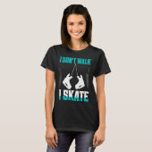 I Don't Walk I Skate Figure Skater Skating T-shirt (Voorkant volledig)