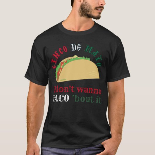 I DON'T WANNA TACO 'BOUT IT cinco de mayo gift     T-shirt (Voorkant)