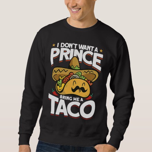 I Dont Want A Prince Bring Me A Taco Mexican Cinco Trui (Voorkant)