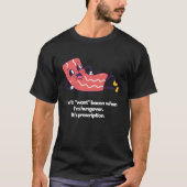 I don't want bacon when I'm hungover It's prescrip T-shirt (Voorkant)