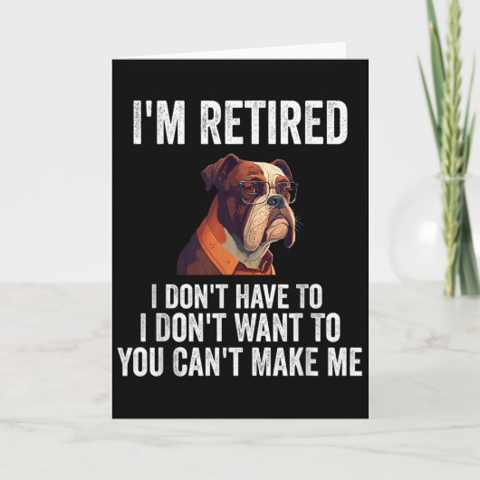 I Don't Want Have To You Can't Make Me I'm Retired Kaart (Voorkant)