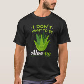 I Don't Want To Be Aloe ne Extroverted Personality T-shirt (Voorkant)
