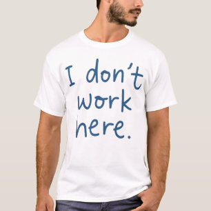 I Don't Work Here Phrase voor Sarcastische Humor L T-shirt