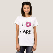 I Donut Care T-Shirt (Voorkant volledig)