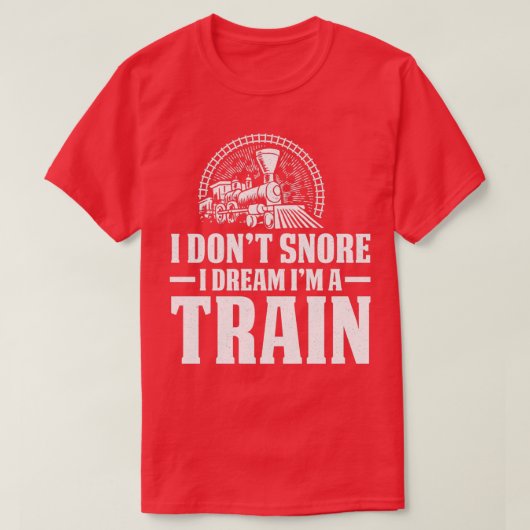 I Donx27t Snore Dream Train Railroad Locomotive T-shirt (Design voorkant)