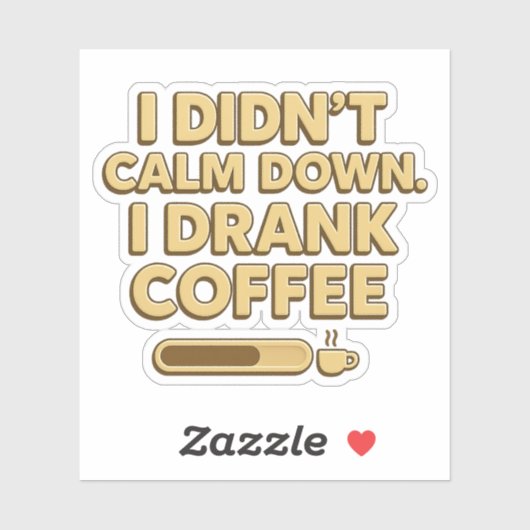 I Drank Coffee – Funny Coffee Quote Design Sticker (Vel)