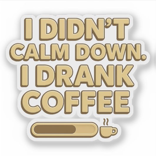 I Drank Coffee – Funny Coffee Quote Design Sticker (Voorkant)