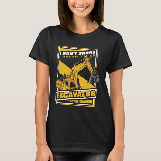 I Dream I m An Excavator Loader Backhoe Excavator  T-shirt (Voorkant)