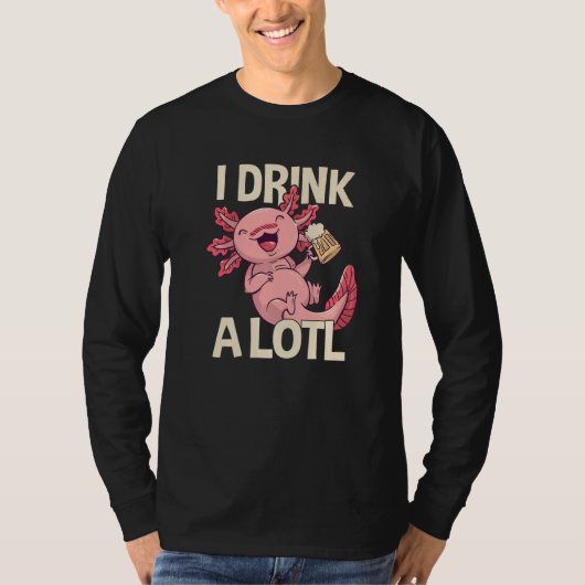 I Drink a lotl   Drinking Axolotl  7 T-shirt (Voorkant)