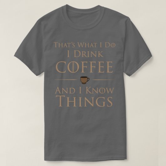 I Drink Coffee And I Know Things T-shirt (Design voorkant)