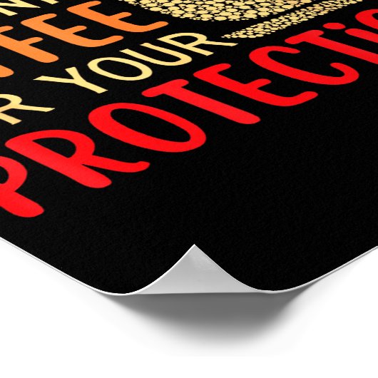 I Drink Coffee For Your Protection Poster (Hoek)