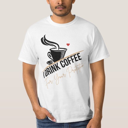I Drink Coffee For Your Protection Tee Funny Retro T-shirt (Voorkant)