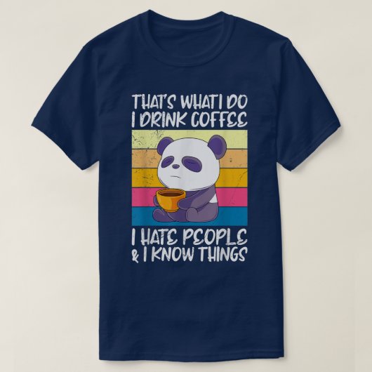 I drink coffee hate people and knows things Panda  T-shirt (Design voorkant)