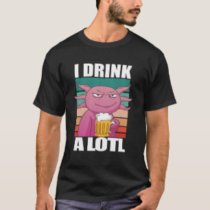 I Drink een loting Drink Axolotl T-shirt