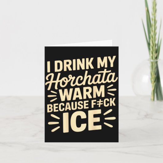 I Drink My Horchata Warm Funny Beverage Lover Quot Kaart (Voorkant)