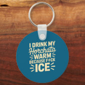 I Drink My Horchata Warm Funny Beverage Lover Quot Sleutelhanger (Voorkant)