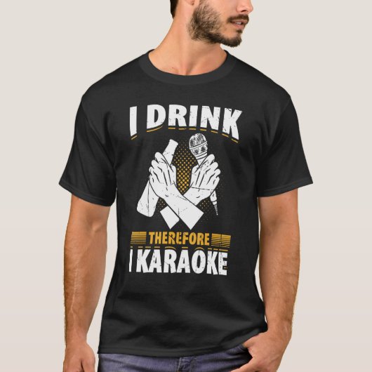 I Drink Therefore I Karaoke Karaoke Singer Singin T-shirt (Voorkant)