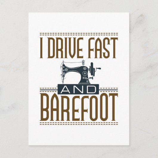 I Drive Fast and Barefoot  Sewing Machine Briefkaart (Voorkant)
