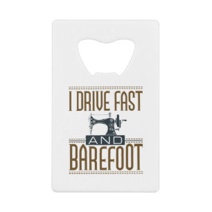 I Drive Fast and Barefoot  Sewing Machine Creditkaart Flessenopener