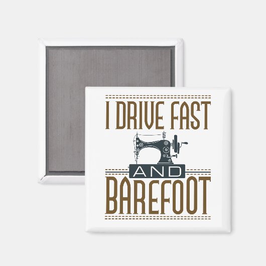 I Drive Fast and Barefoot  Sewing Machine Magneet (Voorkant / Achterkant)