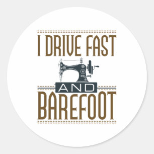 I Drive Fast and Barefoot Sewing Machine Ronde Sticker