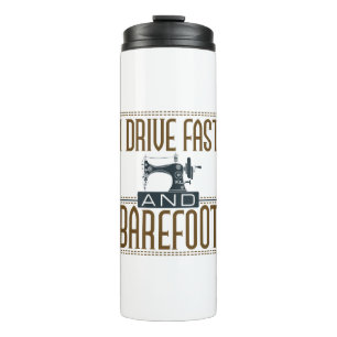 I Drive Fast and Barefoot  Sewing Machine Thermosbeker