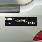 I Drive However I Want Sassy Saying Statement Bumpersticker (Op auto)