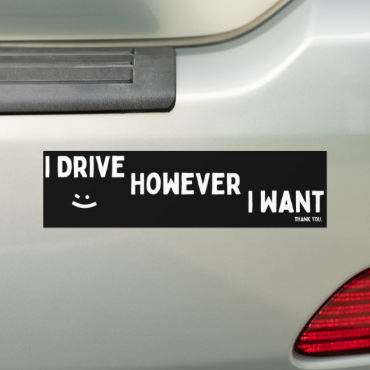 I Drive However I Want Sassy Saying Statement Bumpersticker (Op auto)