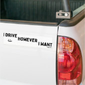 I Drive However I Want Sassy Saying Statement Bumpersticker (Op Truck)
