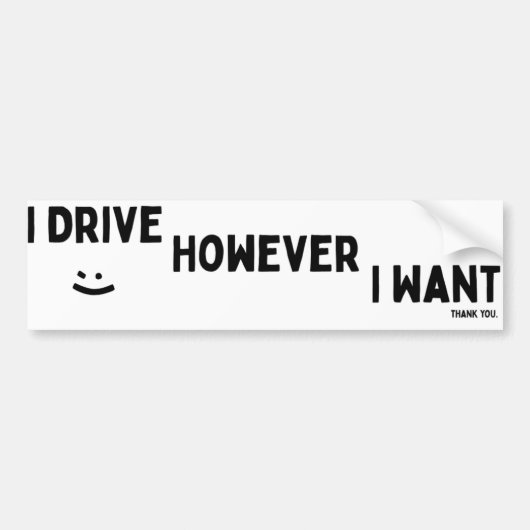I Drive However I Want Sassy Saying Statement Bumpersticker (Voorkant)