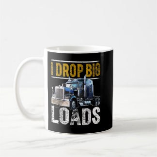 I Drop Big Loads Big Rig Semi-Trailer Truck Driver Koffiemok