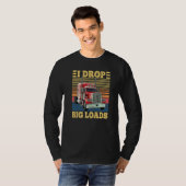 I Drop Big Loads Funny Semi Truck Driver Lover Tru T-shirt (Voorkant volledig)