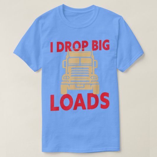 I Drop Big Loads - Truck Driver924 T-shirt (Design voorkant)