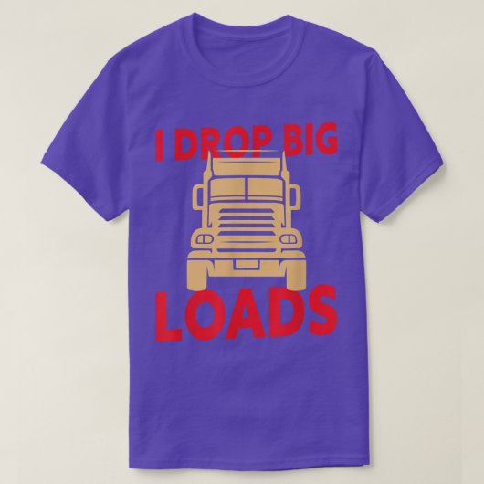 I Drop Big Loads - Truck Driver 925 T-shirt (Design voorkant)