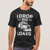 I Drop Big Loads Truck Driver Man 1 T-shirt (Voorkant)