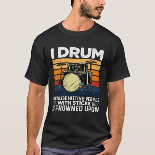 I Drum Because Hitting People With Sticks Is Frown T-shirt (Voorkant)
