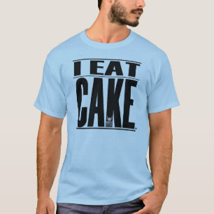I EAT CAKE T-Shirt