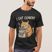 I Eat Cement Funny Cat Construction Funny Cat Meme T-shirt (Voorkant)
