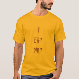 I EAT DIRT T-SHIRT