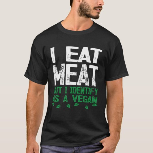 I Eat Meat But I Identify As A Vegan T-shirt (Voorkant)
