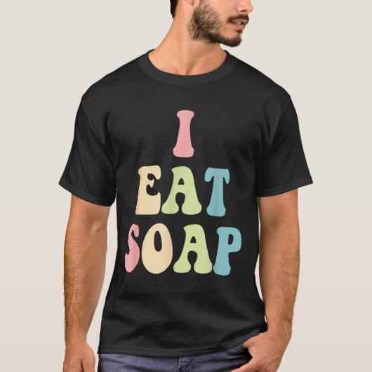 I Eat Soap Funny Humorous Quote  T-shirt (Voorkant)