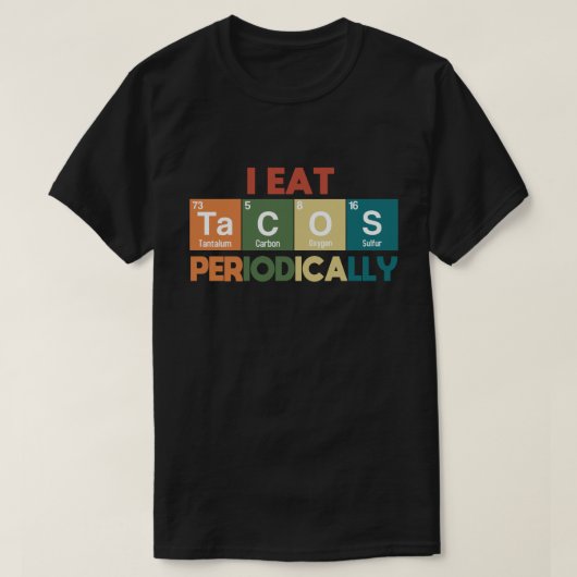 I Eat Tacos Periodically Chemistry Science Pun T-shirt (Design voorkant)