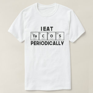 I Eat Tacos Periodically Chemistry Science Pun T-shirt