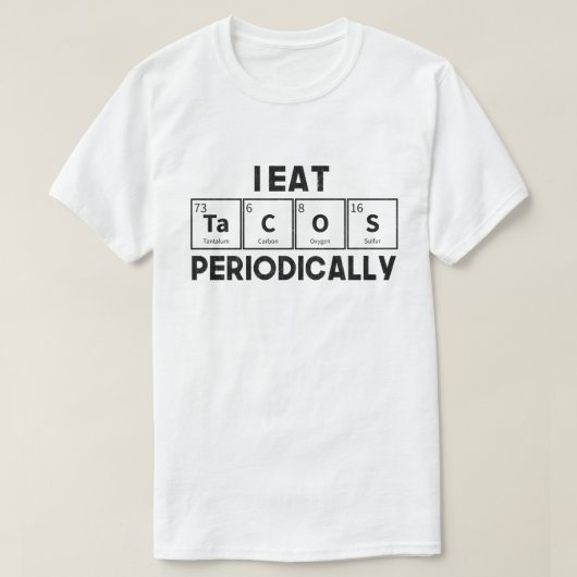 I Eat Tacos Periodically Chemistry Science Pun T-shirt (Design voorkant)