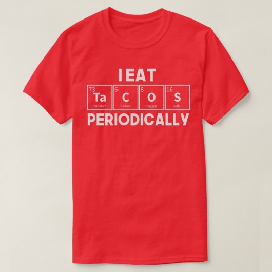 I Eat Tacos Periodically Chemistry Science Pun T-shirt (Design voorkant)