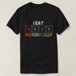 I Eat Tacos Periodically Chemistry Science Pun T-shirt