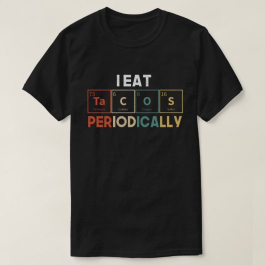 I Eat Tacos Periodically Chemistry Science Pun T-shirt (Design voorkant)