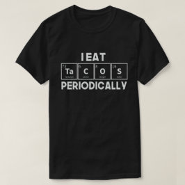 I Eat Tacos Periodically Chemistry Science Pun T-shirt